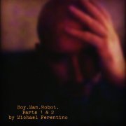 Michael Ferentino - Boy. Man. Robot, Pts. 1 & 2 (Deluxe Edition) (2023) Hi Res