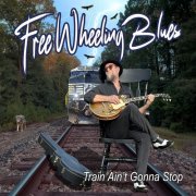 Free Wheeling Blues - Train Ain't Gonna Stop (2025) [Hi-Res]