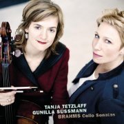 Tanja Tetzlaff & Gunilla Süssmann - Brahms: Cello Sonatas Nos. 1 & 2 (2012)