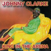 Johnny Clarke - King In The Arena (1978)