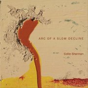 Collin Sherman - Arc of a Slow Decline (2020)