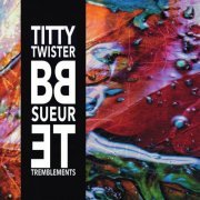 Titty Twister BB - Sueur et tremblements (2023)