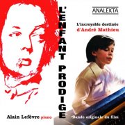 Alain Lefèvre - L'enfant prodige: L'incroyable destinée d'André Mathieu (musique du film) (2010)