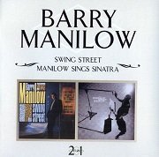 Barry Manilow - Swing Street / Manilow Sings Sinatra (Reissue) (2006)