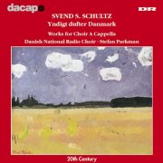 Danish National Radio Choir, LIN Ensemble, Stefan Parkman - Schultz: Yndigt Dufter Danmark (Works for Choir A Capella) (1999)