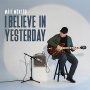 Máté Möntör - I Believe in Yesterday (2023)