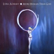 Luna Achiary - More Human Than God (2013)