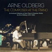 Arne Oldberg - Arne Oldberg: The Composer at the Piano - An Archival Collection of Solo Piano & Chamber Works by Arne Oldberg (1874-1962) (2026) Hi-Res