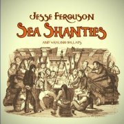 Jesse Ferguson - Sea Shanties and Whaling Ballads (2021)