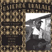 Various Artists - Usiende Ukalale: Omutibo From Rural Kenya (2017)