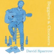 David Sparrow - Beggars & Choosers (2019)