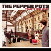 The Pepper Pots - Train To Your Lover (2011)