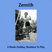 Zenxith - 6 Weeks Holiday, Nowhere To Play (2026)