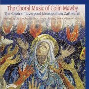 James Luxton, Richard Lea, Choir of Liverpool Metropolitan Cathedral, Christopher McElroy - The Choral Music of Colin Mawby (2017) [Hi-Res]