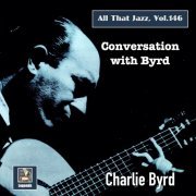 Charlie Byrd - All that Jazz, Vol. 146: Conversation with Byrd (2022) Hi-Res