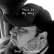 Joe Johnson - This Is My Way (2022)