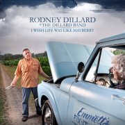 Rodney Dillard & The Dillard Band - I Wish Life Was Like Mayberry (Reissue) (2010)