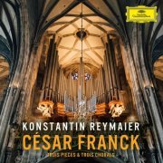 Konstantin Reymaier - César Franck: Trois Pieces & Trois Chorals (2022) [Hi-Res]