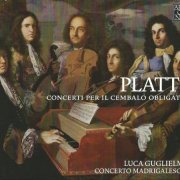 Luca Guglielmo, Concerto Madrigalesco - Platti: Concerti per il Cembalo Obligato (2014) CD-Rip