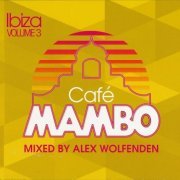 VA - Cafe Mambo Ibiza Volume 3 (mixed by Alex Wolfenden) (2012)