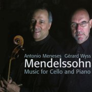 Antonio Meneses, Gérard Wyss - Mendelssohn: Music for Cello and Piano (2007)