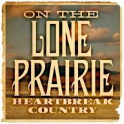 VA - On the Lone Prairie: Heartbreak Country (2023)