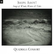 Quadriga Consort - Ships Ahoy ! - Songs of Wind, Water & Tide (2011) [Hi-Res]