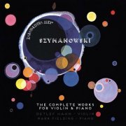 Detlef Hahn, Mark Fielding - Szymanowski: The Complete Works for Violin and Piano (2017)