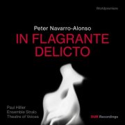 Theatre of Voices, Ensemble Stralo, Paul Hillier - Peter Navarro-Alonso: In flagrante delicto (2025) [Hi-Res]