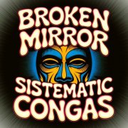 Sistematic Congas - A Broken Mirror (2025)