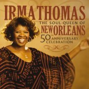 Irma Thomas - The Soul Queen Of New Orleans: 50th Anniversary Celebration (2009)