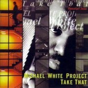 Michael White Project - Take That (1999)