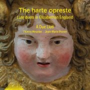 A Due Liuti - The Harte Opreste: Lute Duets in Elizabethan England (2025) [Hi-Res]