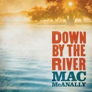 Mac McAnally - Down by the River (2009)