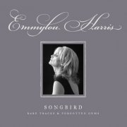 Emmylou Harris - Songbird: Rare Tracks & Forgotten Gems (2007)