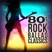 VA - 80s Rock Ballad Classics (2021)