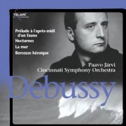 Paavo Jarvi & Cincinnati Symphony Orchestra - Debussy: Prélude à l'après-midi d'un faune, Nocturnes, La mer & Berceuse héroïque (2005)