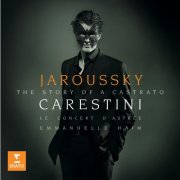 Philippe Jaroussky, Emmanuelle Haïm, Le Choeur d'Astrée - Carestini: A Castrato's Story (2007)