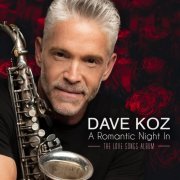 Dave Koz - A Romantic Night In (The Love Songs Album) (2021)