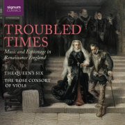 The Queen's Six and The Rose Consort of Viols - Troubled Times: Music and Espionage in Renaissance England (2026) [Hi-Res]
