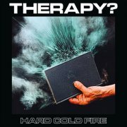 Therapy? - Hard Cold Fire (2023) Hi Res