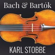 Karl Stobbe - Bach & Bartók: Violin Sonatas (2022) [Hi-Res]