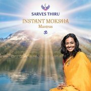 Sarves Thiru - Instant Moksha - Mantras (2023)