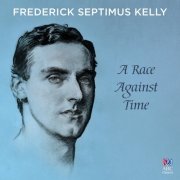 VA - Frederick Septimus Kelly: A Race Against Time (2016) [Hi-Res]