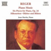 Jean Martin - Reger: Piano Music - Six Piano Pieces / Silhouetten / Blatter Und Bluten (1995)