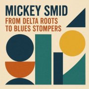 Mickey Smid - From Delta Roots to Blues Stompers (2025)