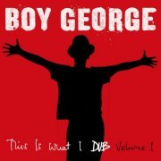 Boy George - This Is What I Dub, Vol. 1 (2020)