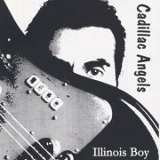 Cadillac Angels - Illinois Boy (2003)