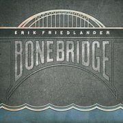 Erik Friedlander - Bonebridge (2011)