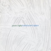 Jason Rigby - Translucent Space (2006)